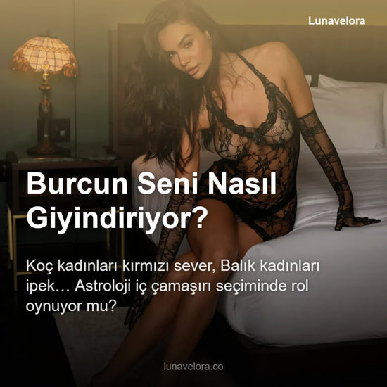 Burcuna Göre İç Çamaşırı Seçimi: Hangi Burç Ne Giyiyor